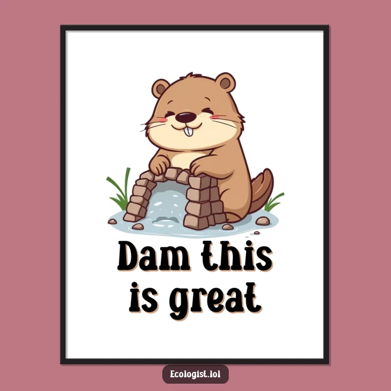 Funny Beaver Dam Builder Poster: Inspiring Wall Art for Diligent Minds